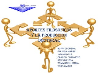 APORTES FILOSOFICOS Y LA PRODUCCION DOCTORAL BUFFA GEORGINA GOUVEIA MARIBEL JARAMILLO LIZ OBANDO  COROMOTO REYES MELISSA TOMMARELLI MARIA YORIS AMALIA 