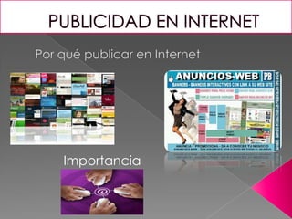 PUBLICIDAD EN INTERNET Por qué publicar en Internet Importancia  