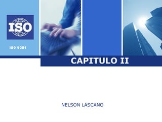 IS0 9001
CAPITULO II
NELSON LASCANO
 