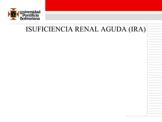 ISUFICIENCIA RENAL AGUDA (IRA) 