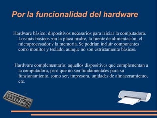 Por la ubicación del hardware.