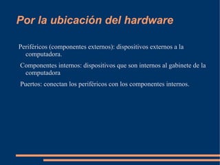 Por el flujo de información del hardware.