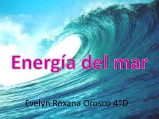 Energía del mar Evelyn Roxana Orosco 4ºD 