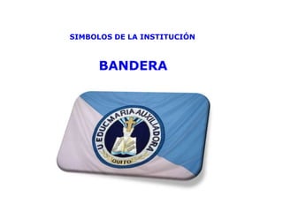 SIMBOLOS DE LA INSTITUCIÓN



      BANDERA
 