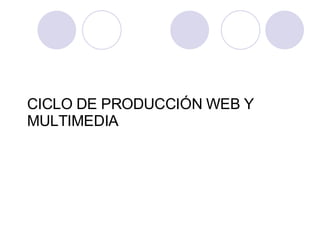 CICLO DE PRODUCCIÓN WEB Y MULTIMEDIA 