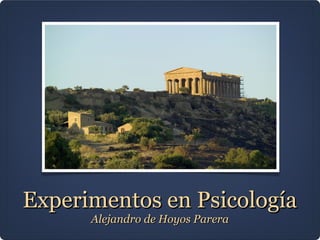 Experimentos en PsicologíaExperimentos en Psicología
Alejandro de Hoyos PareraAlejandro de Hoyos Parera
 