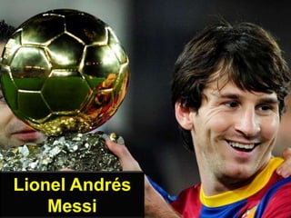 Lionel Andrés
Messi
 