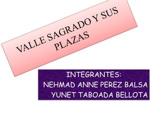 INTEGRANTES:
NEHMAD ANNE PEREZ BALSA
YUNET TABOADA BELLOTA
 