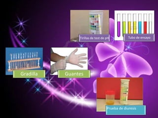 Tirillas de test de pH Tubo de ensayo
Gradilla Guantes
Prueba de diuresis
 