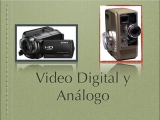 Video Digital y
Análogo

 