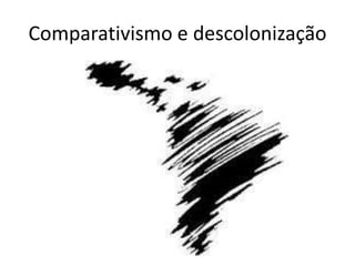Comparativismo e descolonização
 