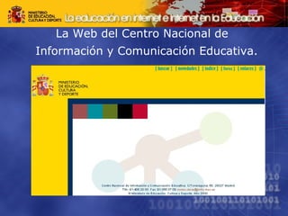 La Web del Centro Nacional de 
Información y Comunicación Educativa. 
 
