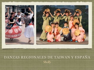 DANZAS REGIONALES DE TAIWAN Y ESPAÑA
She!y
 