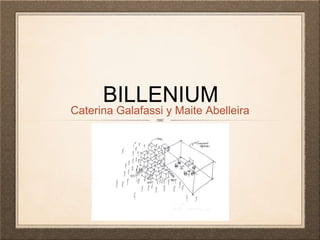 BILLENIUM
Caterina Galafassi y Maite Abelleira
 
