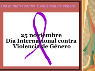 Día mundial contra a violencia de xénero.
 