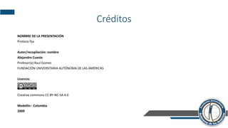 Créditos
NOMBRE DE LA PRESENTACIÓN
Protesis fija
Autor/recopilación: nombre
Alejandro Cuesta
Profesor(a) Raul Gomez
FUNDACIÓN UNIVERSITARIA AUTÓNOMA DE LAS AMÉRICAS
Licencia:
Creative commons CC BY-NC-SA 4.0
Medellín - Colombia
2009
 