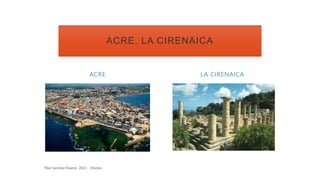 ACRE LA CIRENAICA
ACRE. LA CIRENAICA
 