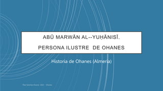 ABŪ MARWĀN AL--YUḤĀNISĪ.
PERSONA ILUSTRE DE OHANES
Historia de Ohanes (Almeria)
 