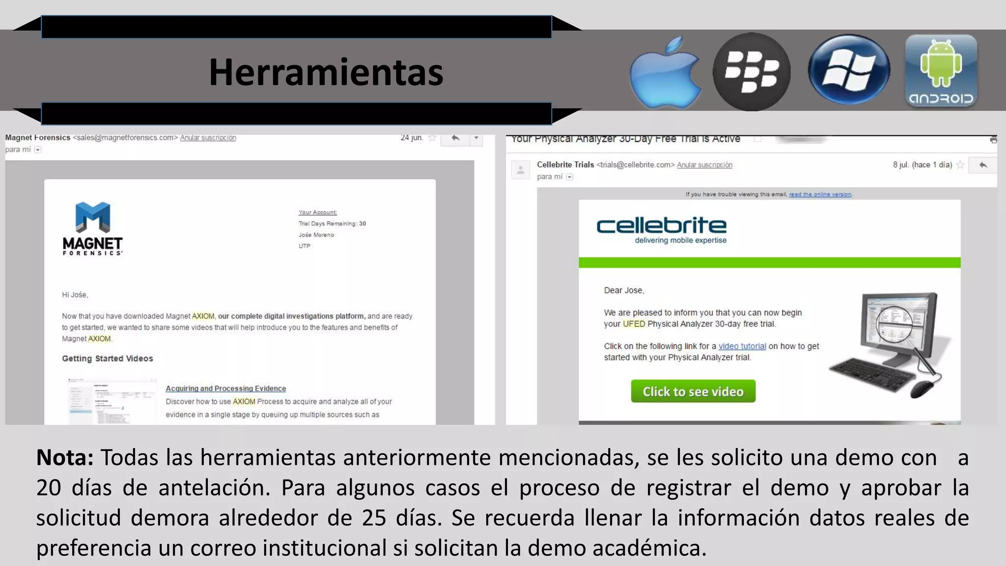 Herramientas
Nota: Todas las herramientas anteriormente mencionadas, se les solicito una demo con a
20 días de antelación. Para algunos casos el proceso de registrar el demo y aprobar la
solicitud demora alrededor de 25 días. Se recuerda llenar la información datos reales de
preferencia un correo institucional si solicitan la demo académica.
 