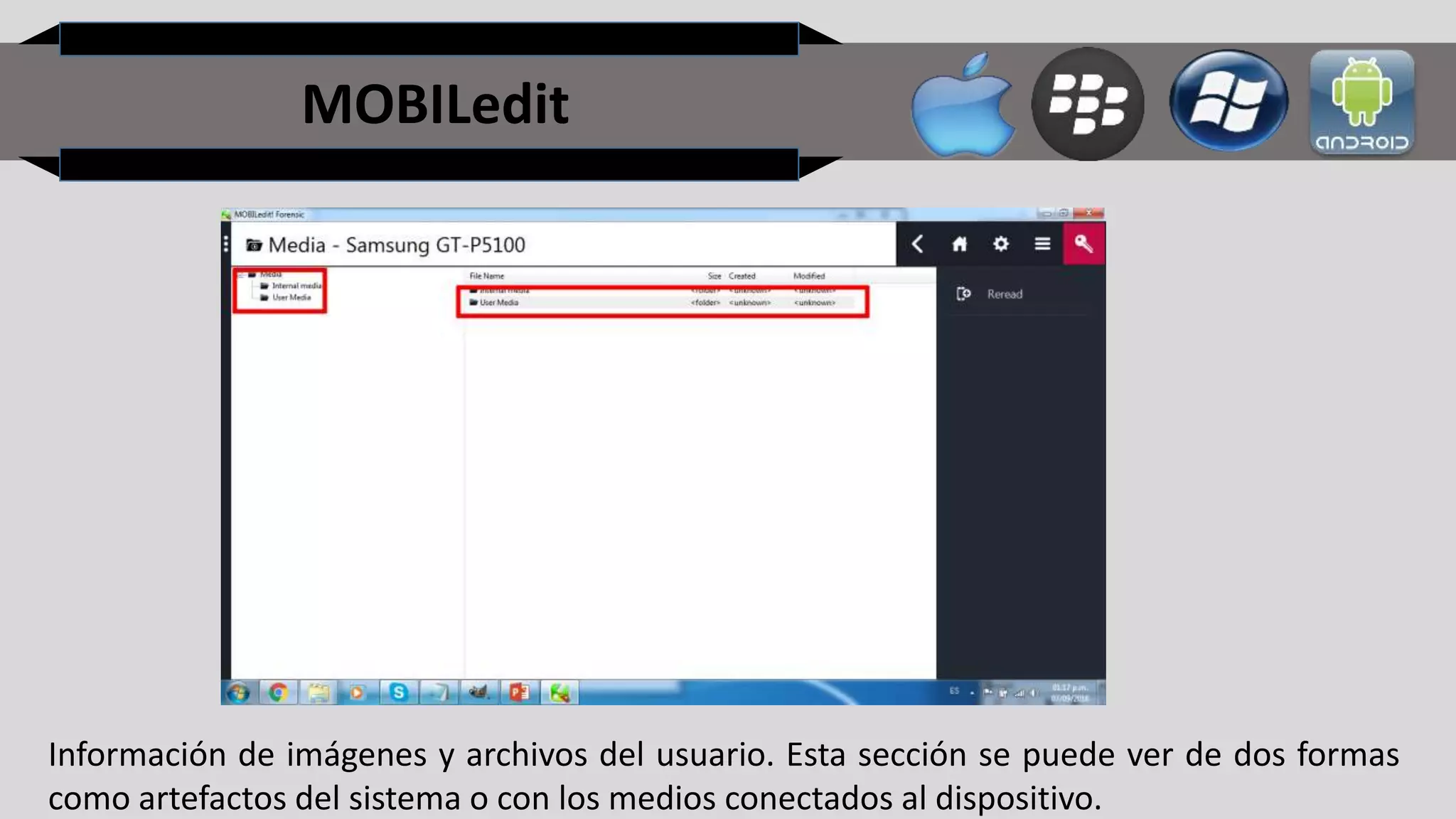 MOBILedit
Información de imágenes y archivos del usuario. Esta sección se puede ver de dos formas
como artefactos del sistema o con los medios conectados al dispositivo.
 