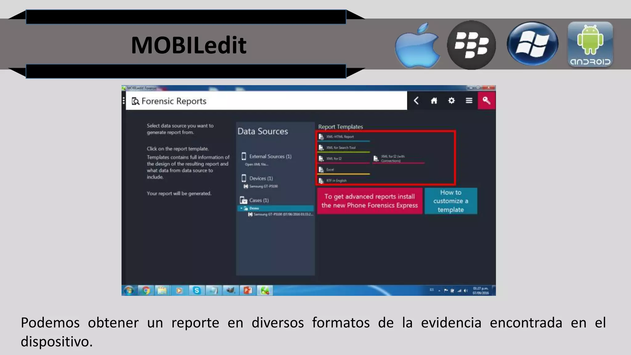 MOBILedit
Podemos obtener un reporte en diversos formatos de la evidencia encontrada en el
dispositivo.
 