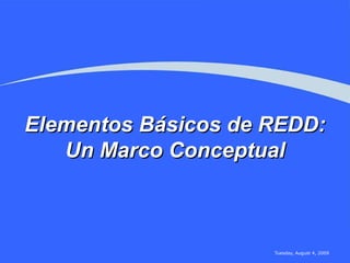 Elementos Básicos de REDD: Un Marco Conceptual 
