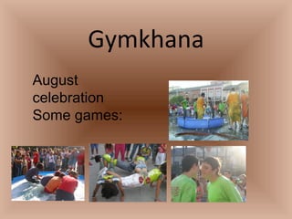 Gymkhana August celebration Some games: 