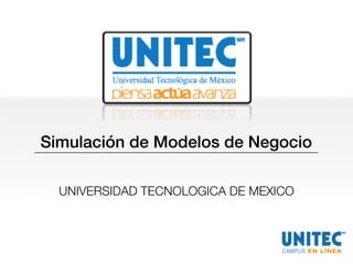 Simulación de Modelos de Negocio
UNIVERSIDAD TECNOLOGICA DE MEXICO
 