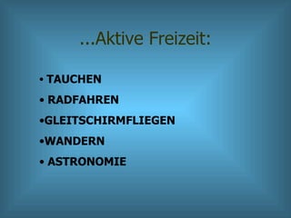 ...Aktive Freizeit: TAUCHEN RADFAHREN GLEITSCHIRMFLIEGEN WANDERN  ASTRONOMIE 