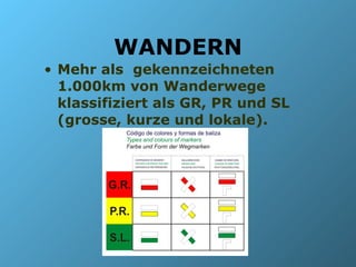 WANDERN Mehr als  gekennzeichneten 1.000km von Wanderwege klassifiziert als GR, PR und SL (grosse, kurze und lokale). 