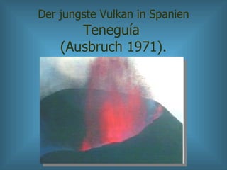 Der jungste Vulkan in Spanien  Teneguía  (Ausbruch 1971). 