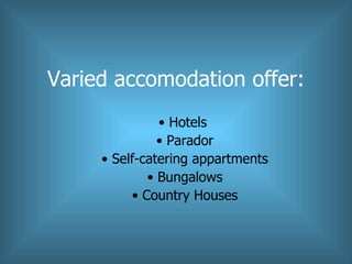 Varied accomodation offer: <ul><li>Hotels  </li></ul><ul><li>Parador </li></ul><ul><li>Self-catering appartments </li></ul...