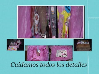 Cuidamos todos los detalles 