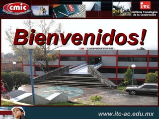 www.itc-ac.edu.mx Bienvenidos! 