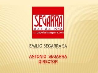 EMILIO SEGARRA SA
ANTONIO SEGARRA
DIRECTOR
 