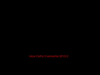 Max Cetto 3 semestre 2012-2
 