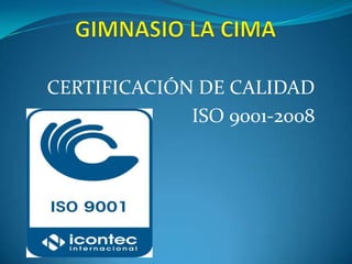 CERTIFICACIÓN DE CALIDAD
             ISO 9001-2008
 