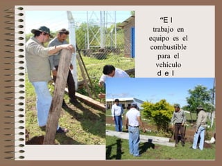 “E l
trabajo en
equipo es el
combustible
para el
vehículo
d e l
l o g r o .
”

 