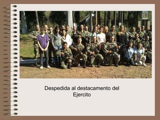 Despedida al destacamento del
Ejercito

 