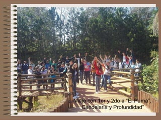 Viaje con 1er y 2do a “El Puma”,
Candelaria y Profundidad”

 