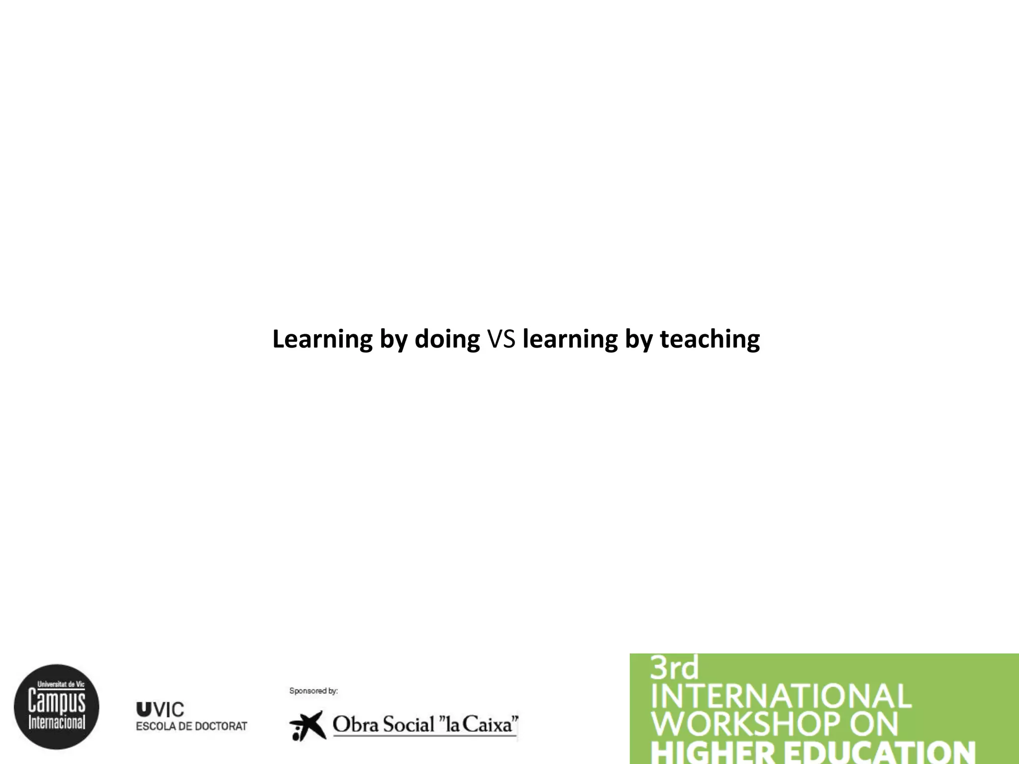 Learning
by
doing
VS
learning
by
teaching