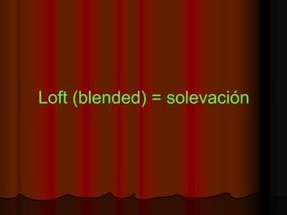 Loft (blended) = solevación
 