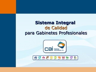 Sistema IntegralSistema Integral
de Calidadde Calidad
para Gabinetes Profesionalespara Gabinetes Profesionales
 