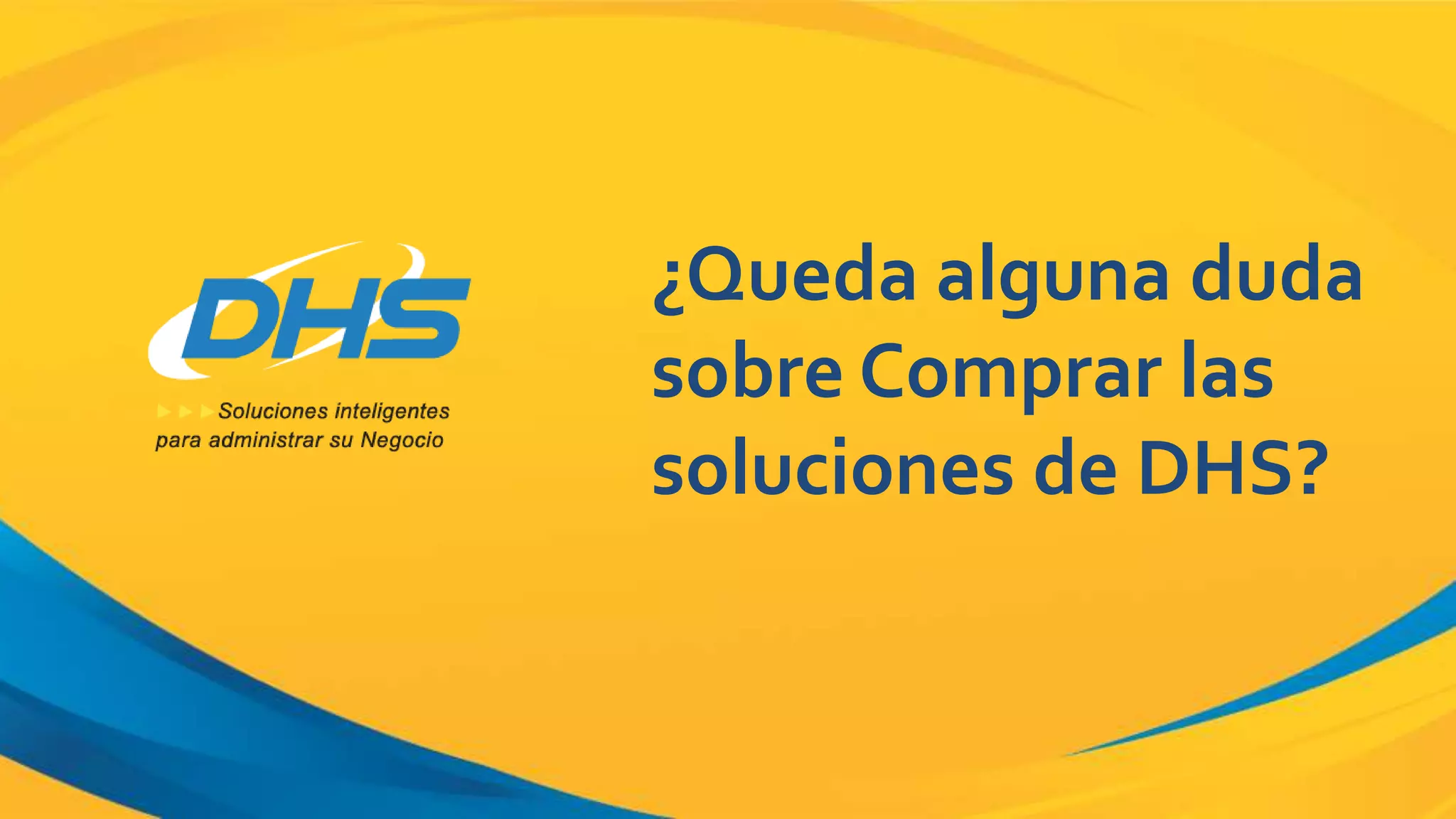 ¿Queda alguna duda
sobre Comprar las
soluciones de DHS?
 