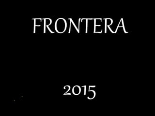 FRONTERA
2015
 