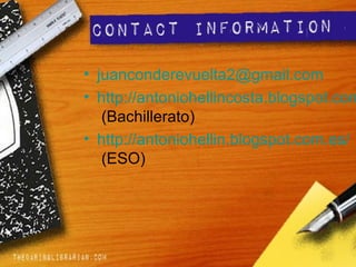 • juanconderevuelta2@gmail.com
• http://antoniohellincosta.blogspot.com
(Bachillerato)
• http://antoniohellin.blogspot.com.es/
(ESO)
 