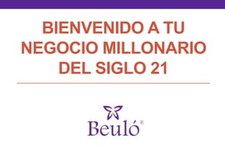 BIENVENIDO A TU
NEGOCIO MILLONARIO
DEL SIGLO 21
 