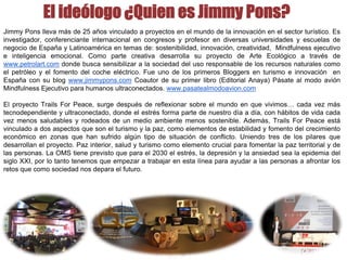 El ideólogo ¿Quien es Jimmy Pons?
Jimmy Pons lleva más de 25 años vinculado a proyectos en el mundo de la innovación en el...