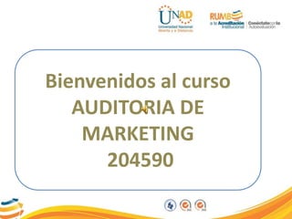 Bienvenidos al curso
AUDITORIA DE
MARKETING
204590
 