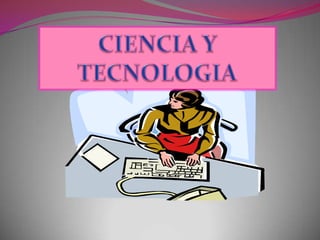 CIENCIA Y TECNOLOGIA 